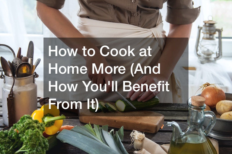 How to Cook at Home More (And How You’ll Benefit From It)