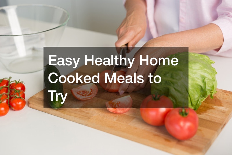 Easy Healthy Home Cooked Meals to Try