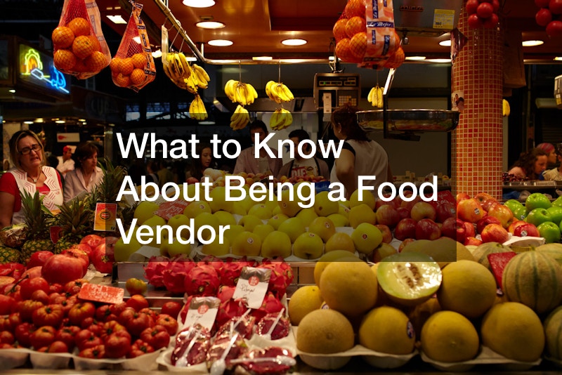 What to Know About Being a Food Vendor